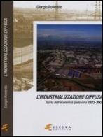 L' industrializzazione diffusa. Storia dell'economia padovana 1923-2003 di Giorgio Roverato edito da Esedra
