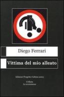 Vittima del mio alleato di Diego Ferrari edito da Progetto Cultura