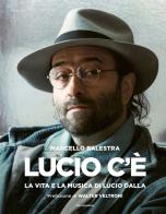Lucio c'è. La vita e la musica di Lucio Dalla. Ediz. illustrata di Marcello Balestra edito da Mondadori Electa