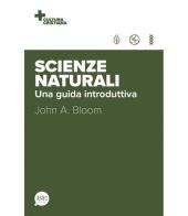 Scienze naturali. Una guida introduttiva di John A. Bloom edito da BE Edizioni