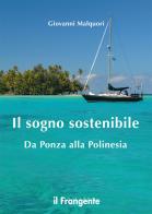 Il sogno sostenibile. Da Ponza alla Polinesia di Giovanni Malquori edito da Edizioni Il Frangente