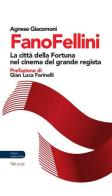 FanoFellini. La città della Fortuna nel cinema del grande regista di Agnese Giacomoni edito da Aras Edizioni