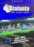 Atalanta. Folle amore nostro vol.4 di Daniele Belotti edito da Autopubblicato