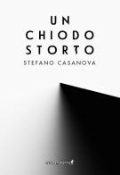 Un chiodo storto di Stefano Casanova edito da Edizioni IlViandante