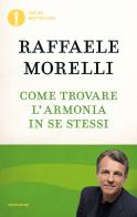 Come trovare l'armonia in se stessi di Raffaele Morelli edito da Mondadori