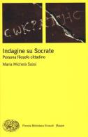 Indagine su Socrate. Persona, filosofo, cittadino di Maria Michela Sassi edito da Einaudi