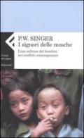 I signori delle mosche. L'uso militare dei bambini nei conflitti contemporanei di Peter W. Singer edito da Feltrinelli