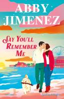 Say you'll remember me. Ediz. italiana di Abby Jimenez edito da Sperling & Kupfer