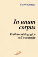 In unum corpus. Trattato mistagogico sull'eucaristia di Cesare Giraudo edito da San Paolo Edizioni