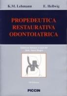 Propedeutica restaurativa odontoiatrica di K. M. Lehmann, E. Hellwig edito da Piccin-Nuova Libraria