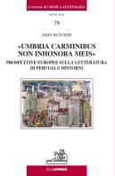 Umbria carminibus non inhonora meis. Prospettive europee sulla letteratura di Perugia e dintorni di John Butcher edito da Paolo Loffredo