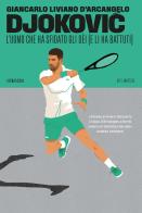 Djokovic. L'uomo che ha sfidato gli dèi (e li ha battuti) di Giancarlo Liviano D'Arcangelo edito da 66thand2nd