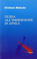 Guida all'immersione in apnea di Stefano Makula edito da Ugo Mursia Editore