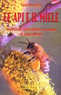 Le api e il miele. Manuale scientifico-pratico di apicoltura di Ted Hooper edito da Ugo Mursia Editore