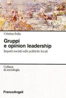 Gruppi e opinion leadership. Impatti sociali sulle politiche locali di Cristina Sofia edito da Franco Angeli