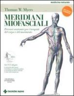 Meridiani miofasciali. Percorsi anatomici per i terapisti del corpo e del movimento. Con DVD di Thomas W. Myers edito da Tecniche Nuove