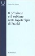 Il profondo e il sublime nella logoterapia di Frankl di M. Pio Biasin edito da Rubbettino