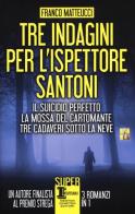 Tre indagini per l'ispettore Santoni: Il suicidio perfetto-La mossa del cartomante-Tre cadaveri sotto la neve di Franco Matteucci edito da Newton Compton Editori