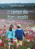 Il campo dei fiori incolti di Francesca Dicuonzo edito da Susil Edizioni