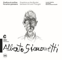 Alberto Giacometti Grafica al confine fra arte e pensiero-Graphics on the border between arts and thought. Ediz. a colori edito da Skira