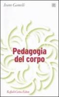 Pedagogia del corpo di Ivano Gamelli edito da Raffaello Cortina Editore