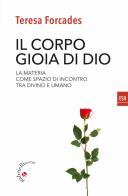 Il corpo, gioia di Dio. La materia come spazio di incontro tra divino e umano di Teresa Forcades edito da Gabrielli Editori