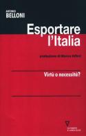 Esportare l'Italia. Virtù o necessità? di Antonio Belloni edito da Guerini e Associati