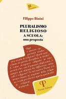 Pluralismo religioso a scuola: una proposta di Filippo Binini edito da Pazzini