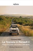 La Toscana in Renault 4. Viaggio sui sentieri dell'ecofilia e della libertà di Francesca Volpe edito da Infinito Edizioni