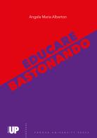 Educare bastonando di Angela Maria Alberton edito da Padova University Press
