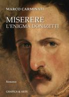 Miserere. L'enigma Donizetti di Marco Carminati edito da Grafica e Arte