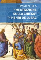 Commento a «Meditazione sulla Chiesa» di Henri de Lubac di Carlo Farinelli edito da Edizioni Palumbi