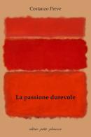 La passione durevole. Oltre la nostra particolarità, per un nuovo inizio di Costanzo Preve edito da Petite Plaisance