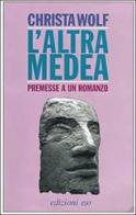 L' altra Medea. Premesse a un romanzo di Christa Wolf edito da E/O