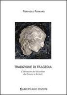 Tradizione di tragedia. L'obiezione del disordine da Omero a Beckett di Pierpaolo Fornaro edito da Arcipelago Edizioni