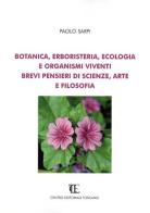 Botanica, erboristeria, ecologia e organismi viventi. Brevi pensieri di scienze, arte e filosofia di Paolo Sarpi edito da Centro Editoriale Toscano