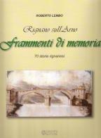 Rignano sull'Arno. Frammenti di memoria. 70 storie rignanesi di Roberto Lembo edito da Pagnini
