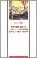 Itinerarium mundi ac salutis: gli «Amorum libri» di Matteo Maria Boiardo di Fabio Cossutta edito da Bulzoni