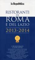 Ristoranti di Roma e del Lazio 2013-2014 edito da L'Espresso (Gruppo Editoriale)
