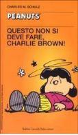 Questo non si deve fare, Charlie Brown! di Charles M. Schulz edito da Dalai Editore