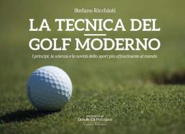 La tecnica del golf moderno. I princìpi, la scienza e le novità dello sport più affascinante al mondo. Ediz. illustrata di Stefano Ricchiuti edito da Carabà