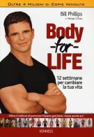 Body for life. 12 settimane per cambiare il tuo corpo e la tua vita di Bill Phillips, Michael D'Orso edito da Kenness Publishing