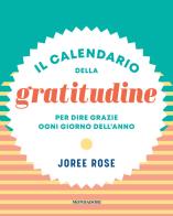 Il calendario della gratitudine. Per dire grazie ogni giorno dell'anno di Rose Joore edito da Mondadori Electa