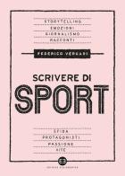 Scrivere di sport. Storie, biografie e giornalismo tra carta e web di Federico Vergari edito da Editrice Bibliografica