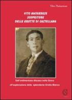 Vito Matarrese scopritore delle grotte di Castellana. «Dall'ardimentosa discesa nella Grave all'esplorazione della splendente Grotta Bianca» di Vito Matarrese edito da CSA Editrice