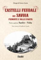 Castelli feudali dei Savoia Piemonte e Valle d'Aosta. Parte quinta: Sanfrè-Volta di Goffredo Casalis edito da Susalibri