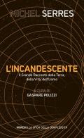 L'incandescente. Il grande racconto della Terra, della vita, dell'uomo di Michel Serres edito da Mimesis