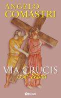 Via Crucis con Maria di Angelo Comastri edito da OasiApp La Pietra d'Angolo