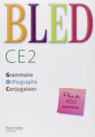 Bled. CE2. Grammaire, Orthographe, Conjugaison. Livre de l'élève. Per la Scuola elementare di Edouard Bled, Daniel Berlion edito da Hachette Education - France