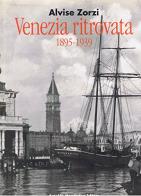 Venezia ritrovata (1895-1939) di Alvise Zorzi edito da Mondadori